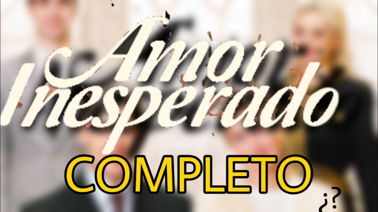 Amor Inesperado Completa En Español