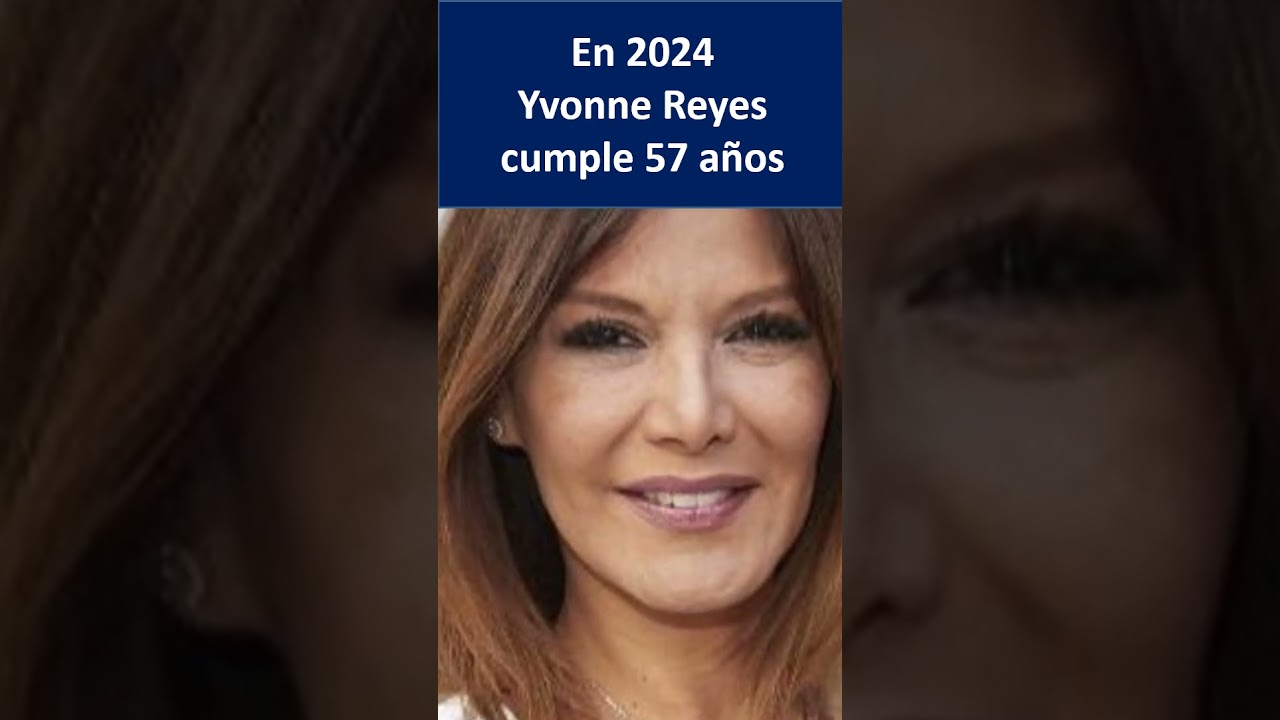 Qué Edad Tiene Ivonne Reyes