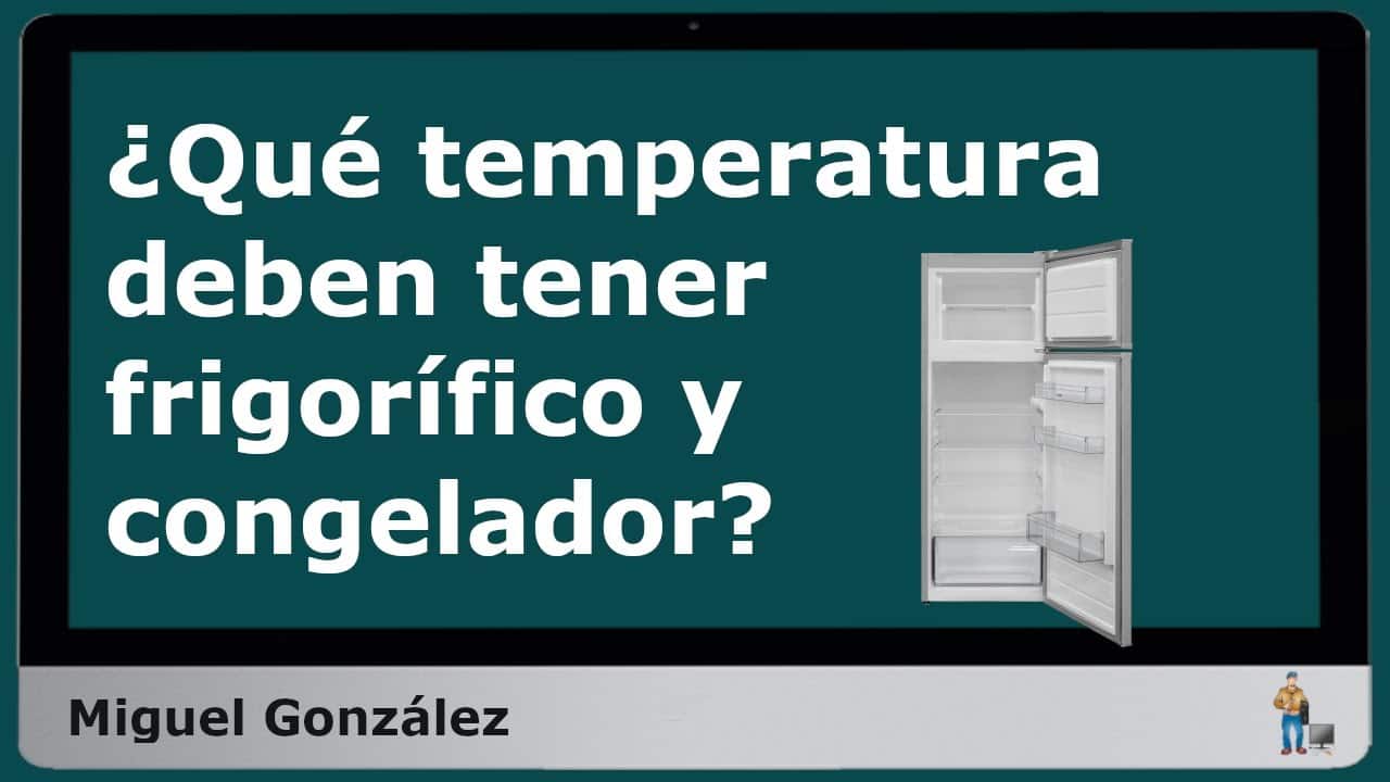 Temperatura nevera y congelador